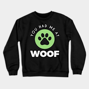 You had me at Woof Crewneck Sweatshirt